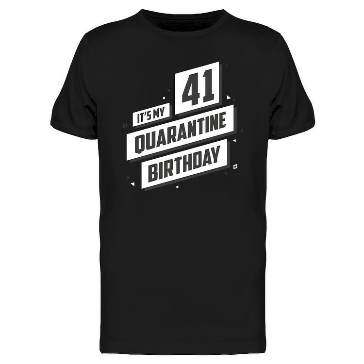 It's My 41 Quarantine Birthday Tee Men's -Image by Shutterstock